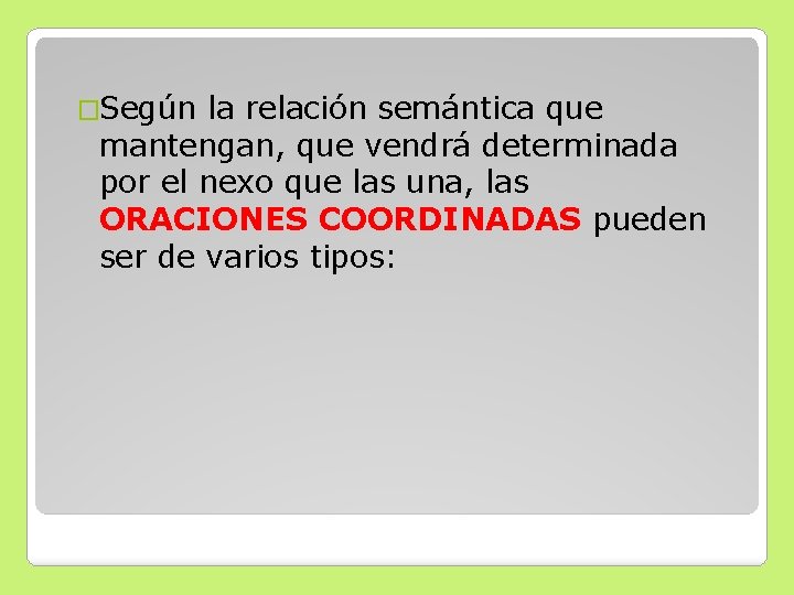 �Según la relación semántica que mantengan, que vendrá determinada por el nexo que las �Según la relación semántica que mantengan, que vendrá determinada por el nexo que las