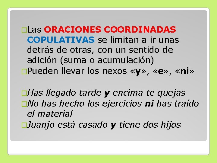 �Las ORACIONES COORDINADAS COPULATIVAS se limitan a ir unas detrás de otras, con un �Las ORACIONES COORDINADAS COPULATIVAS se limitan a ir unas detrás de otras, con un