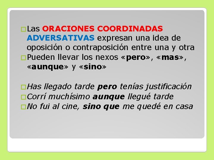 �Las ORACIONES COORDINADAS ADVERSATIVAS expresan una idea de oposición o contraposición entre una y �Las ORACIONES COORDINADAS ADVERSATIVAS expresan una idea de oposición o contraposición entre una y