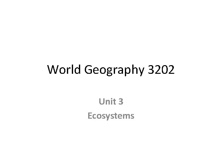 World Geography 3202 Unit 3 Ecosystems 