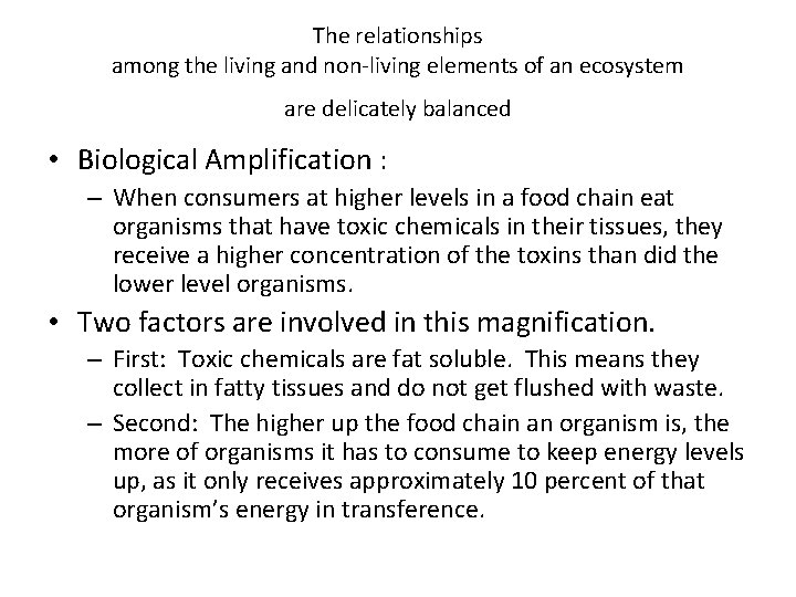 The relationships among the living and non-living elements of an ecosystem are delicately balanced