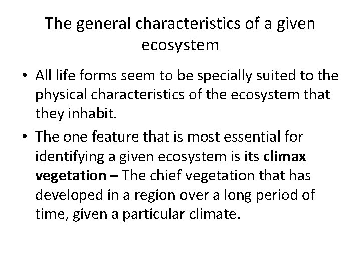 The general characteristics of a given ecosystem • All life forms seem to be