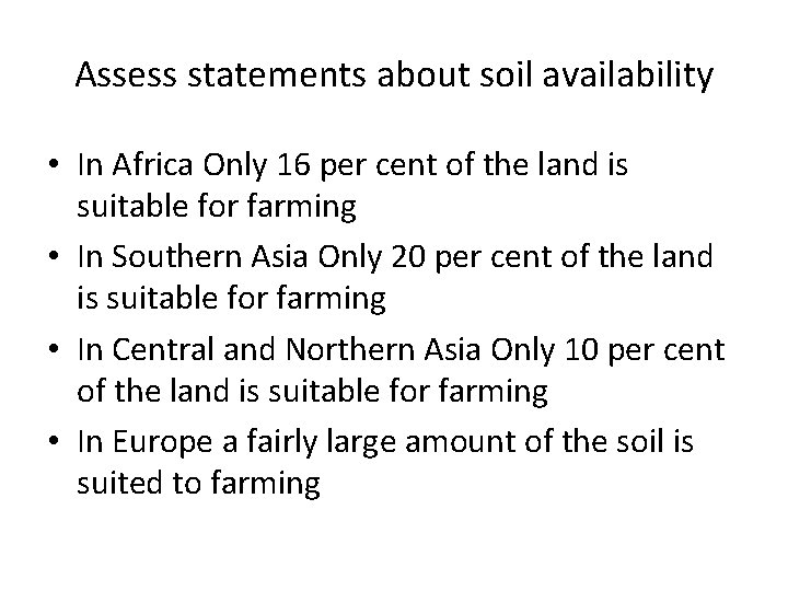 Assess statements about soil availability • In Africa Only 16 per cent of the