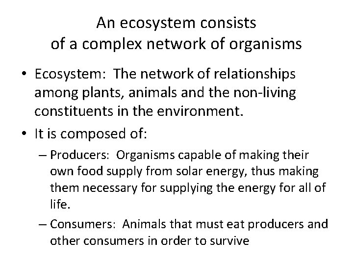 An ecosystem consists of a complex network of organisms • Ecosystem: The network of