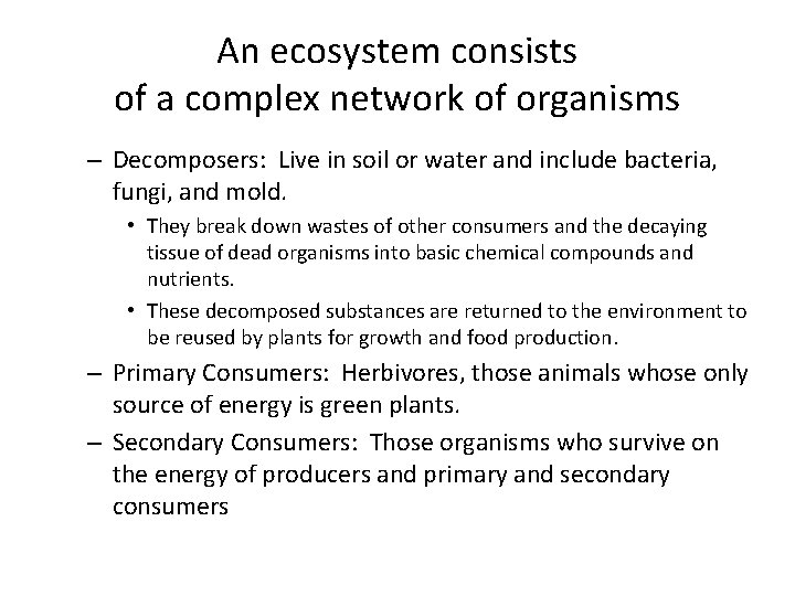 An ecosystem consists of a complex network of organisms – Decomposers: Live in soil