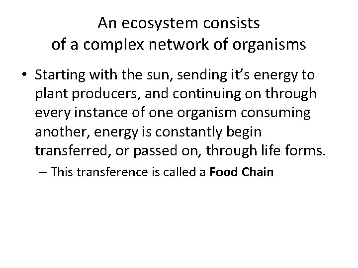 An ecosystem consists of a complex network of organisms • Starting with the sun,