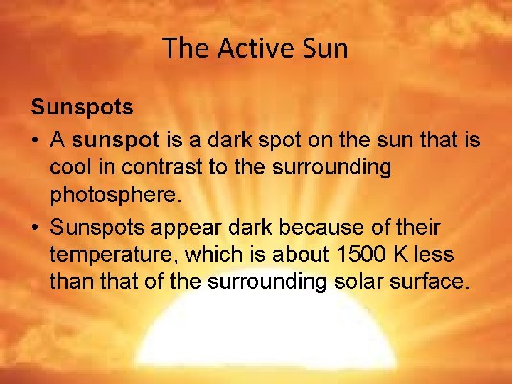 The Active Sunspots • A sunspot is a dark spot on the sun that