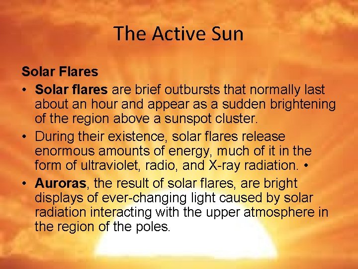The Active Sun Solar Flares • Solar flares are brief outbursts that normally last