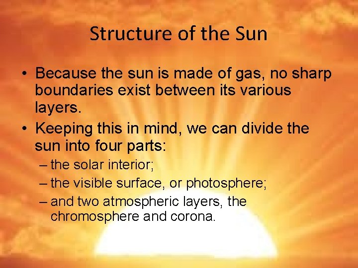 Structure of the Sun • Because the sun is made of gas, no sharp