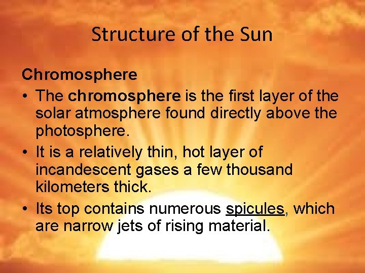 Structure of the Sun Chromosphere • The chromosphere is the first layer of the