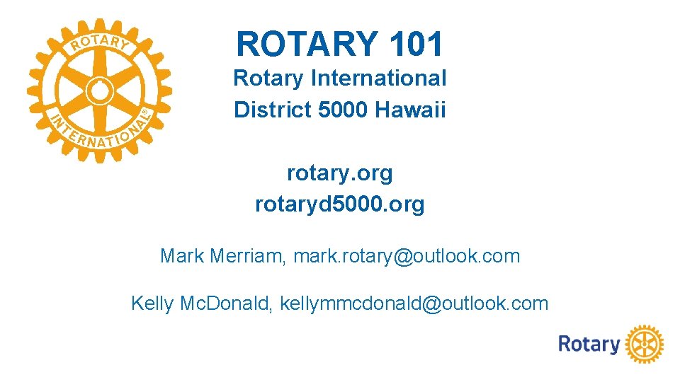 ROTARY 101 Rotary International District 5000 Hawaii rotary. org rotaryd 5000. org Mark Merriam,