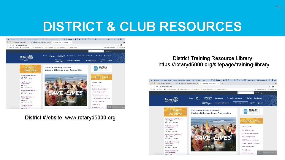 13 DISTRICT & CLUB RESOURCES District Training Resource Library: https: //rotaryd 5000. org/sitepage/training-library District