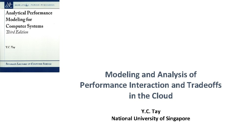 Modeling and Analysis of Performance Interaction and Tradeoffs in the Cloud Y. C. Tay