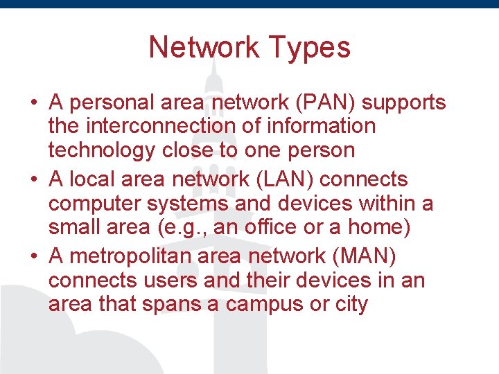 Network Types • A personal area network (PAN) supports the interconnection of information technology