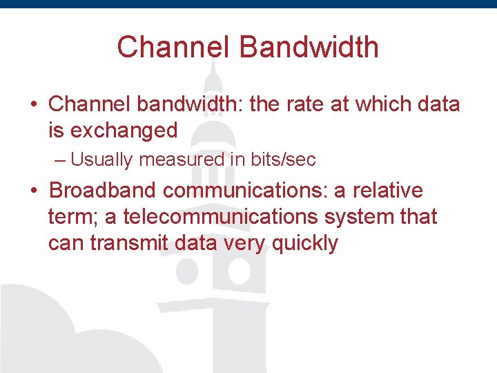 Channel Bandwidth • Channel bandwidth: the rate at which data is exchanged – Usually