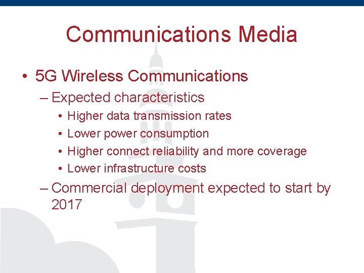 Communications Media • 5 G Wireless Communications – Expected characteristics • • Higher data