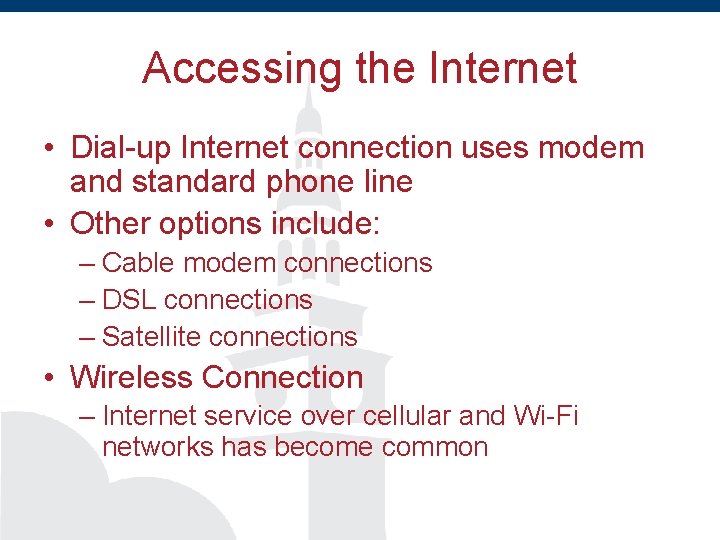 Accessing the Internet • Dial-up Internet connection uses modem and standard phone line •