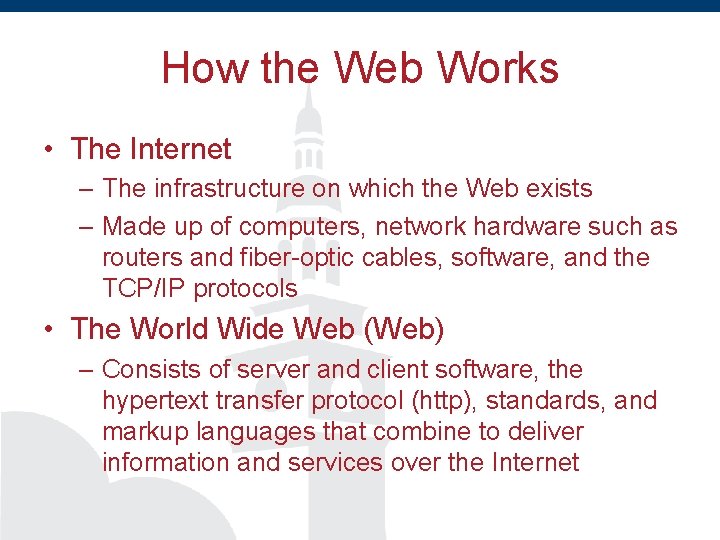 How the Web Works • The Internet – The infrastructure on which the Web
