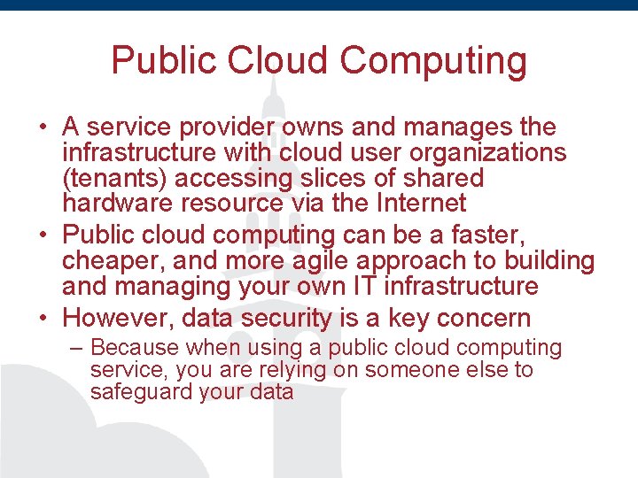 Public Cloud Computing • A service provider owns and manages the infrastructure with cloud