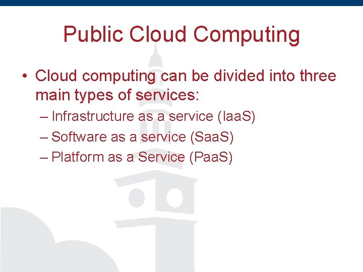 Public Cloud Computing • Cloud computing can be divided into three main types of