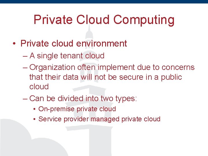 Private Cloud Computing • Private cloud environment – A single tenant cloud – Organization