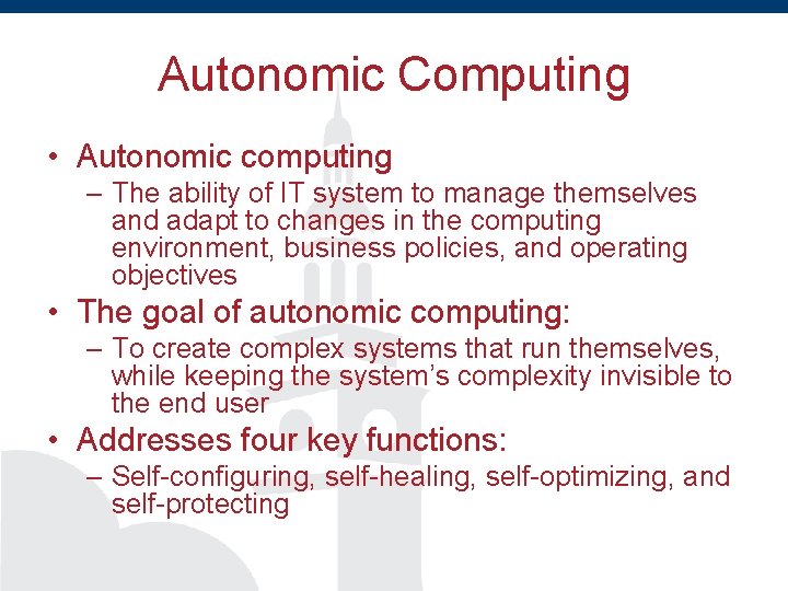 Autonomic Computing • Autonomic computing – The ability of IT system to manage themselves