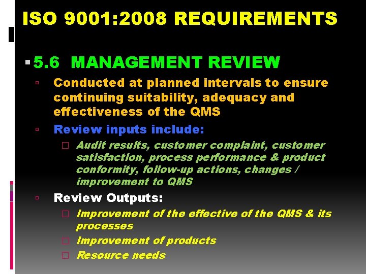 ISO 9001: 2008 REQUIREMENTS 5. 6 MANAGEMENT REVIEW Conducted at planned intervals to ensure