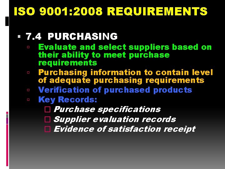 ISO 9001: 2008 REQUIREMENTS 7. 4 PURCHASING Evaluate and select suppliers based on their