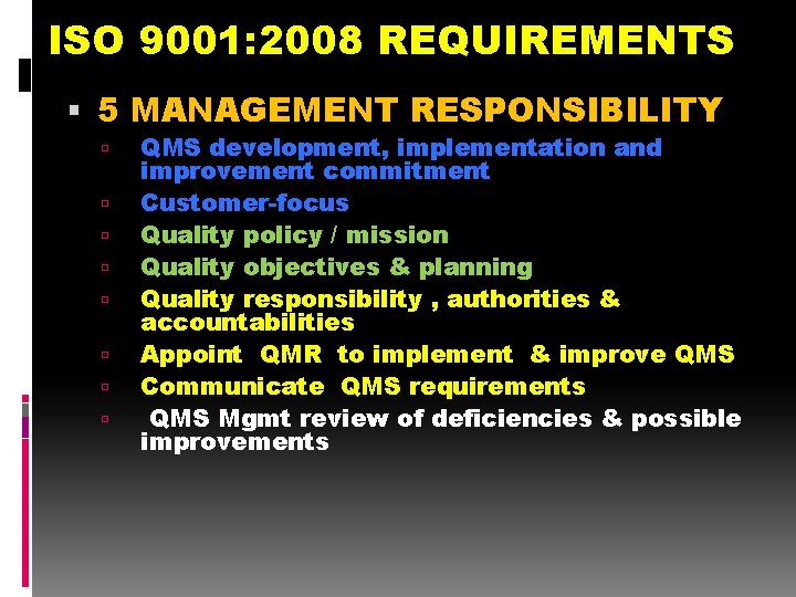 ISO 9001: 2008 REQUIREMENTS 5 MANAGEMENT RESPONSIBILITY QMS development, implementation and improvement commitment Customer-focus