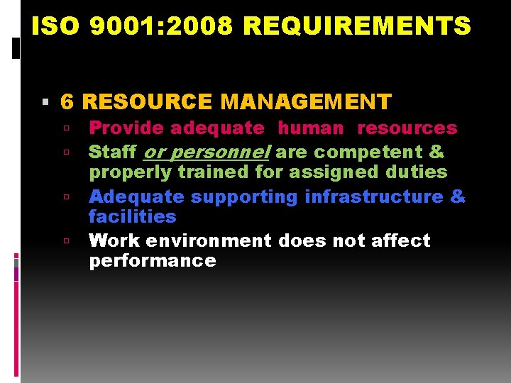 ISO 9001: 2008 REQUIREMENTS 6 RESOURCE MANAGEMENT Provide adequate human resources Staff or personnel