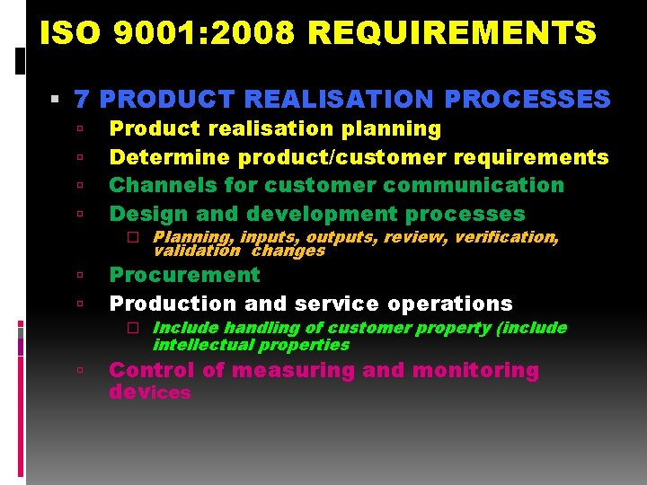 ISO 9001: 2008 REQUIREMENTS 7 PRODUCT REALISATION PROCESSES Product realisation planning Determine product/customer requirements