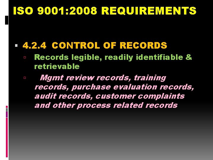 ISO 9001: 2008 REQUIREMENTS 4. 2. 4 CONTROL OF RECORDS Records legible, readily identifiable