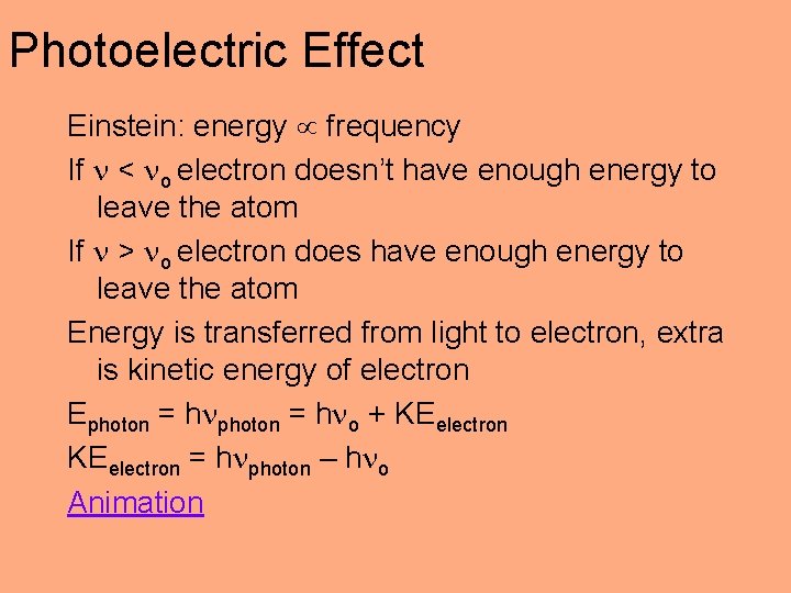 Photoelectric Effect Einstein: energy frequency If < o electron doesn’t have enough energy to