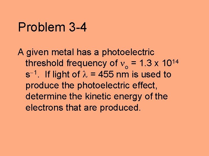 Problem 3 -4 A given metal has a photoelectric threshold frequency of o =