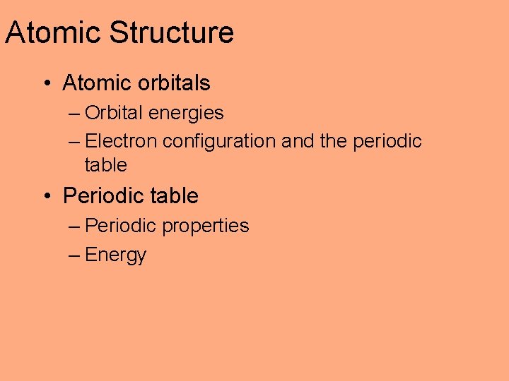 Atomic Structure • Atomic orbitals – Orbital energies – Electron configuration and the periodic