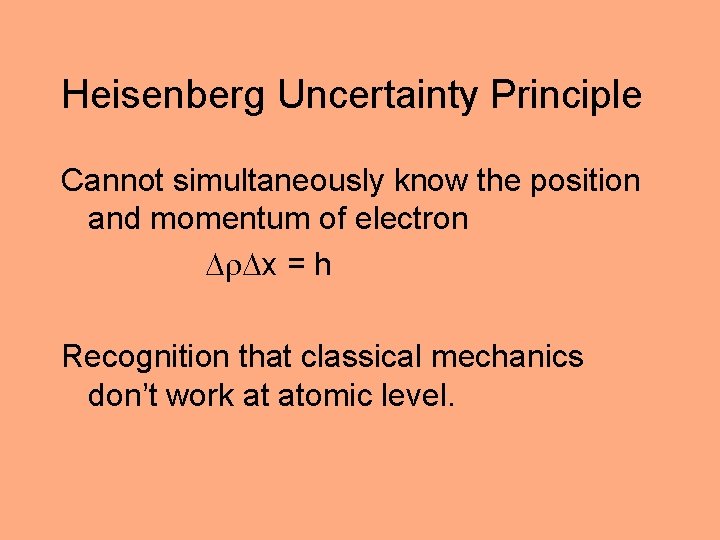 Heisenberg Uncertainty Principle Cannot simultaneously know the position and momentum of electron x =