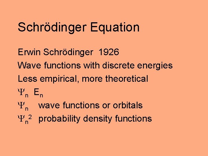 Schrödinger Equation Erwin Schrödinger 1926 Wave functions with discrete energies Less empirical, more theoretical