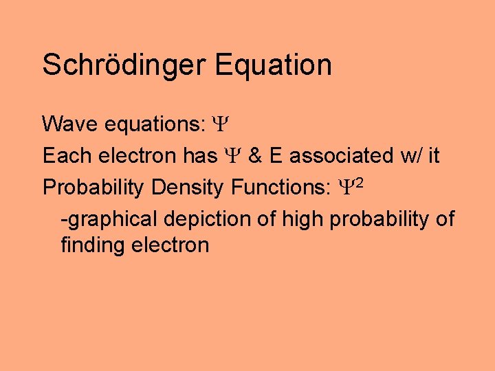 Schrödinger Equation Wave equations: Each electron has & E associated w/ it Probability Density