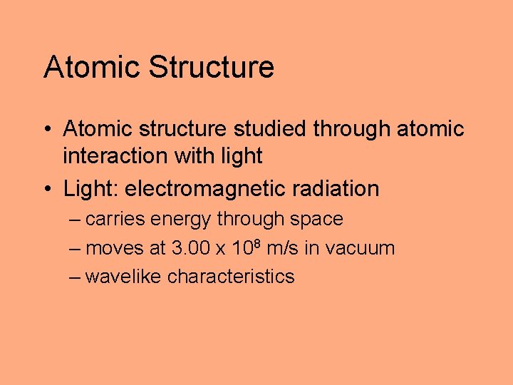 Atomic Structure • Atomic structure studied through atomic interaction with light • Light: electromagnetic