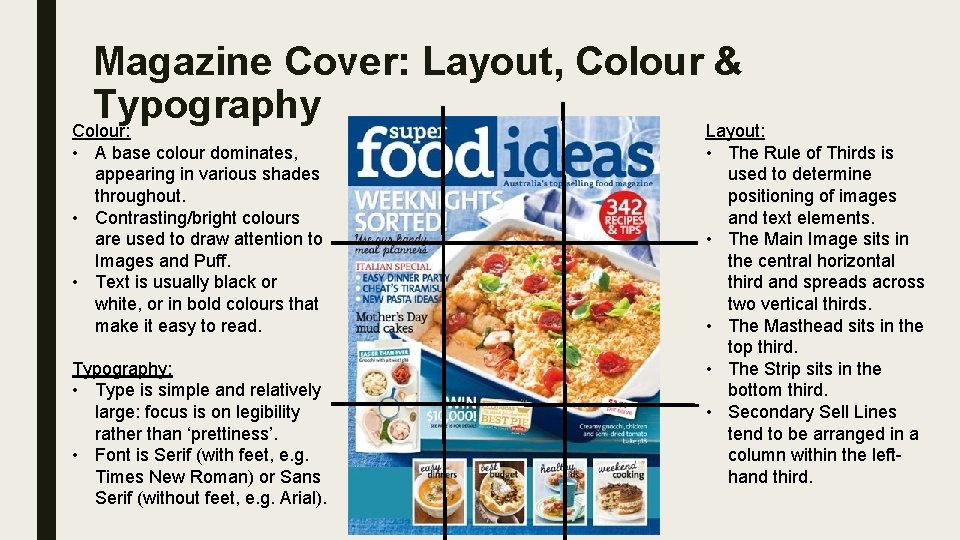 Magazine Cover: Layout, Colour & Typography Layout: Colour: • A base colour dominates, appearing