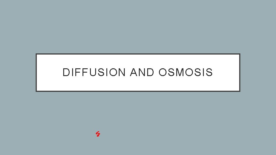 DIFFUSION AND OSMOSIS 