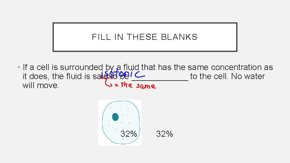 FILL IN THESE BLANKS • If a cell is surrounded by a fluid that