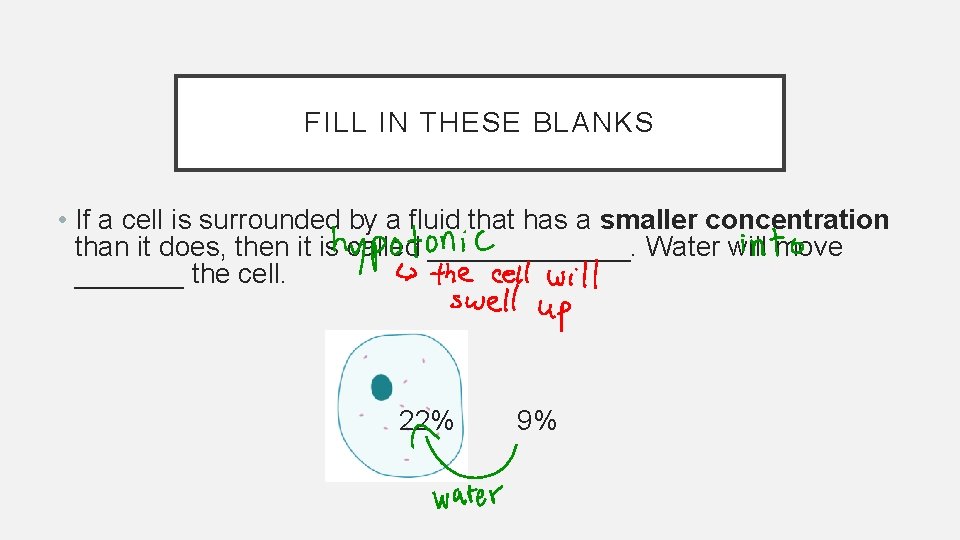 FILL IN THESE BLANKS • If a cell is surrounded by a fluid that