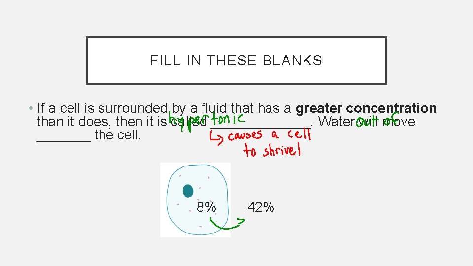 FILL IN THESE BLANKS • If a cell is surrounded by a fluid that