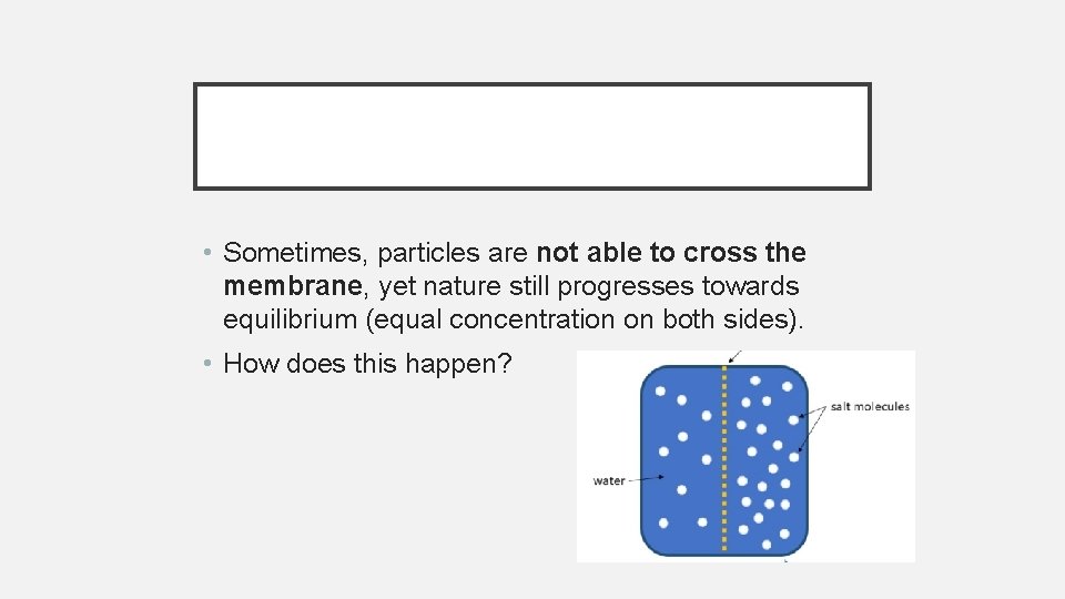 • Sometimes, particles are not able to cross the membrane, yet nature still