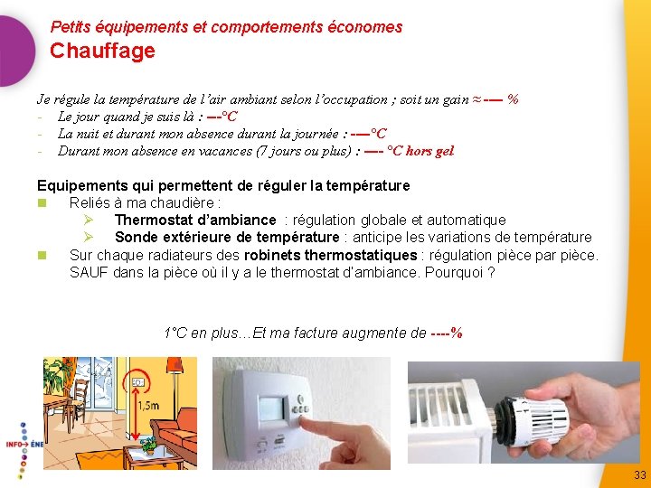 Petits équipements et comportements économes Chauffage Je régule la température de l’air ambiant selon