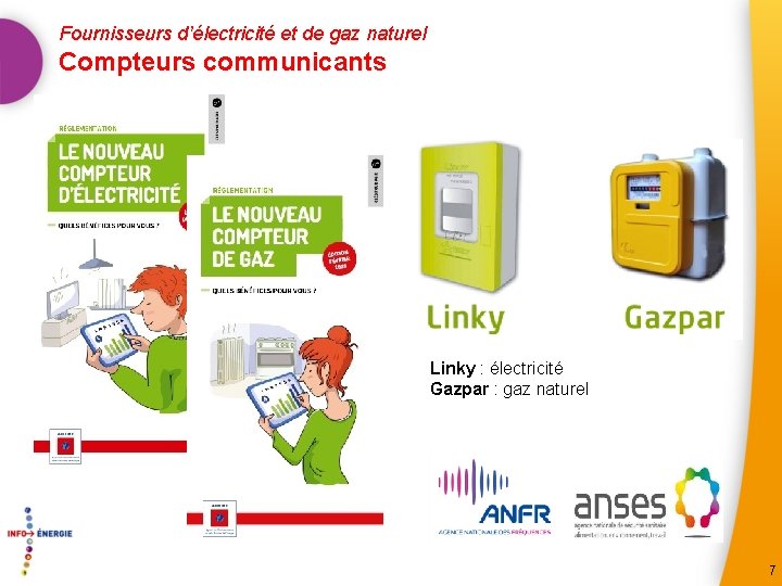 Fournisseurs d’électricité et de gaz naturel Compteurs communicants Linky : électricité Gazpar : gaz