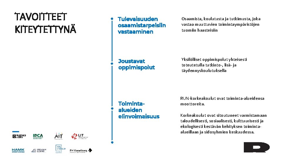 TAVOITTEET KITEYTETTYNÄ Tulevaisuuden osaamistarpeisiin vastaaminen Osaamista, koulutusta ja tutkimusta, joka vastaa muuttuvien toimintaympäristöjen tuomiin