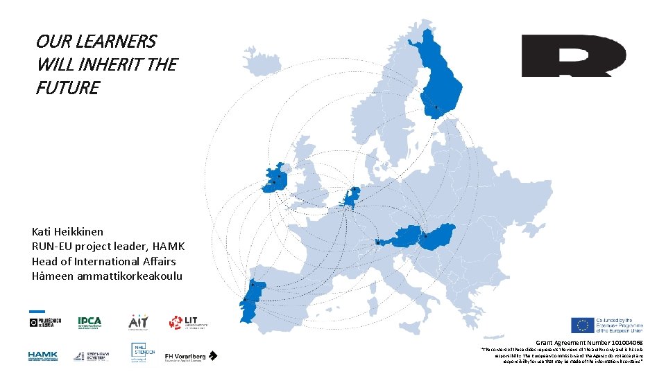 OUR LEARNERS WILL INHERIT THE FUTURE Kati Heikkinen RUN-EU project leader, HAMK Head of