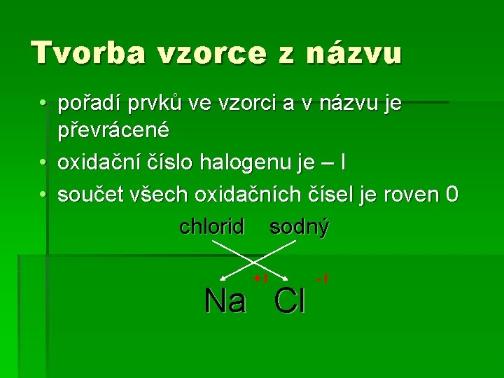 Tvorba vzorce z názvu • pořadí prvků ve vzorci a v názvu je převrácené